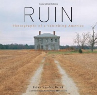 Ruin: Photographs of a Vanishing America Ruin: Photographs of a Vanishing America
