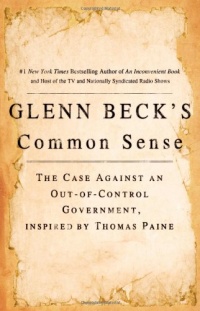 Glenn Beck's Common Sense: The Case Against an Out-of-Control Government, Inspired by Thomas Paine Glenn Beck's Common Sense: The Case Against an Out-of-Control Government, Inspired by Thomas Paine