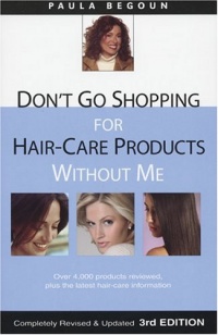 Don't Go Shopping for Hair-Care Products Without Me: Over 4,000 Products Reviewed, Plus the Latest Hair-Care Information Don't Go Shopping for Hair-Care Products Without Me: Over 4,000 Products Reviewed, Plus the Latest Hair-Care Information