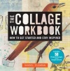 The Collage Workbook: How to Get Started and Stay Inspired