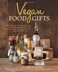 Vegan Food Gifts: More Than 100 Inspired Recipes for Homemade Baked Goods, Preserves, and Other Edible Gifts Everyone Will Love Vegan Food Gifts: More Than 100 Inspired Recipes for Homemade Baked Goods, Preserves, and Other Edible Gifts Everyone Will Love