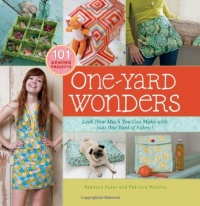 One-Yard Wonders: 101 Sewing Fabric Projects; Look How Much You Can Make with Just One Yard of Fabric! One-Yard Wonders: 101 Sewing Fabric Projects; Look How Much You Can Make with Just One Yard of Fabric!