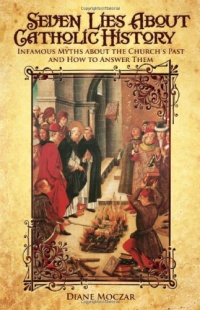 Seven Lies About Catholic History Seven Lies About Catholic History