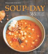 Soup of the Day (Williams-Sonoma): 365 Recipes for Every Day of the Year Soup of the Day (Williams-Sonoma): 365 Recipes for Every Day of the Year