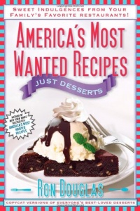 America's Most Wanted Recipes Just Desserts: Sweet Indulgences from Your Family's Favorite Restaurants America's Most Wanted Recipes Just Desserts: Sweet Indulgences from Your Family's Favorite Restaurants