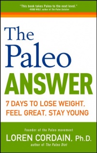 The Paleo Answer: 7 Days to Lose Weight, Feel Great, Stay Young The Paleo Answer: 7 Days to Lose Weight, Feel Great, Stay Young
