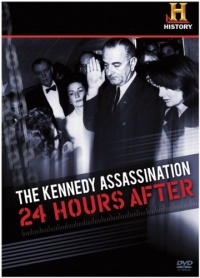 The Kennedy Assassination: 24 Hours After The Kennedy Assassination: 24 Hours After
