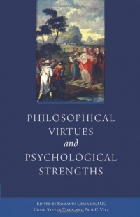 Philosophical Virtues and Psychological Strengths Philosophical Virtues and Psychological Strengths