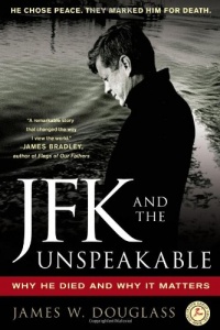 JFK and the Unspeakable: Why He Died and Why It Matters JFK and the Unspeakable: Why He Died and Why It Matters