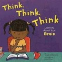 Think, Think, Think: Learning About Your Brain (Amazing Body) Think, Think, Think: Learning About Your Brain (Amazing Body)