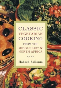 Classic Vegetarian Cooking from the Middle East and North Africa Classic Vegetarian Cooking from the Middle East and North Africa