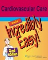 Cardiovascular Care Made Incredibly Easy! (Incredibly Easy! Series®)