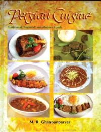 Persian Cuisine: Traditional, Regional, And Modern Foods Persian Cuisine: Traditional, Regional, And Modern Foods