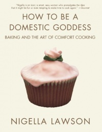 How to Be a Domestic Goddess: Baking and the Art of Comfort Cooking How to Be a Domestic Goddess: Baking and the Art of Comfort Cooking