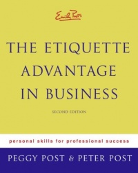 Emily Post's The Etiquette Advantage in Business: Personal Skills for Professional Success, Second Edition Emily Post's The Etiquette Advantage in Business: Personal Skills for Professional Success, Second Edition