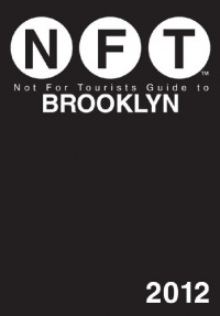 Not For Tourists Guide to Brooklyn: 2012 Not For Tourists Guide to Brooklyn: 2012