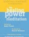 The Healing Power of Meditation: Leading Experts on Buddhism, Psychology, and Medicine Explore the Health Benefits of Contemplative Practice