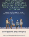 What You May Not Know About Bartonella, Babesia, Lyme Disease and Other Tick & Flea-Borne Infections: Improving Treatment Speed, Recovery & Patient Satisfaction