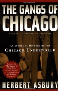 The Gangs of Chicago: An Informal History of the Chicago Underworld (Illinois) The Gangs of Chicago: An Informal History of the Chicago Underworld (Illinois)