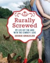 Rurally Screwed: My Life Off the Grid with the Cowboy I Love