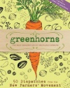 Greenhorns: 50 Dispatches from the New Farmers' Movement