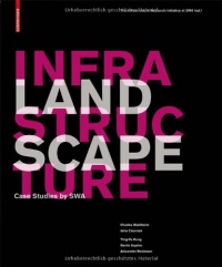 Landscape Infrastructure: Case Studies by SWA Landscape Infrastructure: Case Studies by SWA