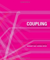 Pamphlet Architecture 30: Coupling: Strategies for Infrastructural Opportunism Pamphlet Architecture 30: Coupling: Strategies for Infrastructural Opportunism