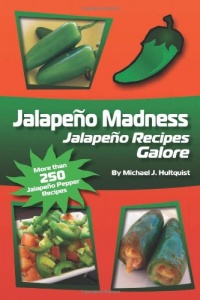 Jalapeno Madness: Jalapeno Recipes Galore