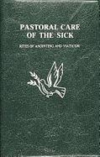 Pastoral Care of the Sick Pastoral Care of the Sick
