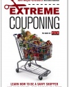 Extreme Couponing: Learn How to Be a Savvy Shopper and Save Money... One Coupon At a Time