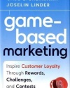 Game-Based Marketing: Inspire Customer Loyalty Through Rewards, Challenges, and Contests