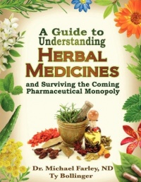 A Guide to Understanding Herbal Medicines and Surviving the Coming Pharmaceutical Monopoly A Guide to Understanding Herbal Medicines and Surviving the Coming Pharmaceutical Monopoly