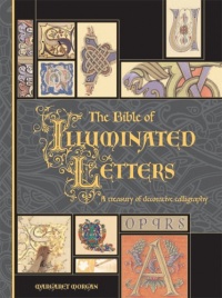 The Bible of Illuminated Letters: A Treasury of Decorative Calligraphy (Quarto Book) The Bible of Illuminated Letters: A Treasury of Decorative Calligraphy (Quarto Book)