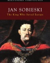 Jan Sobieski: The King Who Saved Europe