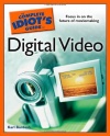 The Complete Idiot's Guide to Digital Video