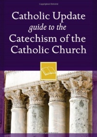 Catholic Update Guide to the Catechism of the Catholic Church (Catholic Update Guides) Catholic Update Guide to the Catechism of the Catholic Church (Catholic Update Guides)