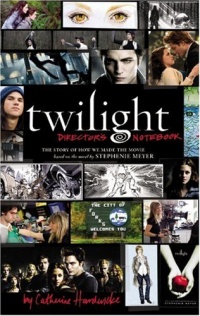 Twilight: Director's Notebook: The Story of How We Made the Movie Based on the Novel by Stephenie Meyer Twilight: Director's Notebook: The Story of How We Made the Movie Based on the Novel by Stephenie Meyer