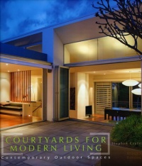 Courtyards for Modern Living: Contemporary Outdoor Spaces Courtyards for Modern Living: Contemporary Outdoor Spaces