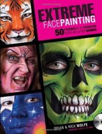 Extreme Face Painting: 50 Friendly & Fiendish Step-by-Step Demos Extreme Face Painting: 50 Friendly & Fiendish Step-by-Step Demos