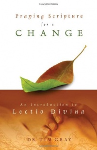 Praying Scripture for a Change: An Introduction to Lectio Divina Praying Scripture for a Change: An Introduction to Lectio Divina
