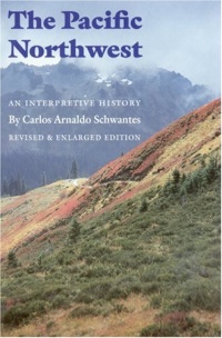 The Pacific Northwest: An Interpretive History (Revised and Enlarged Edition) The Pacific Northwest: An Interpretive History (Revised and Enlarged Edition)