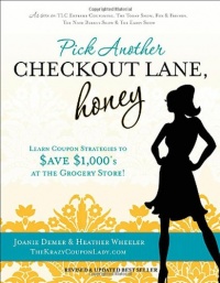 Pick Another Checkout Lane, Honey: Learn Coupon Strategies to Save $1000s at the Grocery Store Pick Another Checkout Lane, Honey: Learn Coupon Strategies to Save $1000s at the Grocery Store