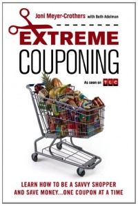 Extreme Couponing: Learn How to Be a Savvy Shopper and Save Money... One Coupon At a Time Extreme Couponing: Learn How to Be a Savvy Shopper and Save Money... One Coupon At a Time