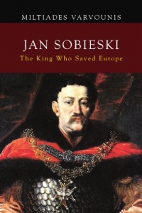 Jan Sobieski: The King Who Saved Europe Jan Sobieski: The King Who Saved Europe