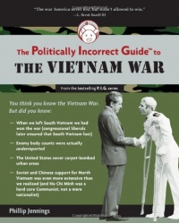 The Politically Incorrect Guide to the Vietnam War (The Politically Incorrect Guides) The Politically Incorrect Guide to the Vietnam War (The Politically Incorrect Guides)