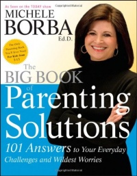 The Big Book of Parenting Solutions: 101 Answers to Your Everyday Challenges and Wildest Worries