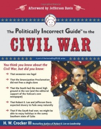 The Politically Incorrect Guide to the Civil War (The Politically Incorrect Guides) The Politically Incorrect Guide to the Civil War (The Politically Incorrect Guides)