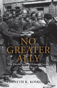 No Greater Ally: The Untold Story of Poland's Forces in World War II (General Military) No Greater Ally: The Untold Story of Poland's Forces in World War II (General Military)