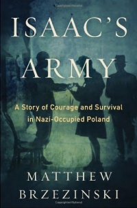 Isaac's Army: A Story of Courage and Survival in Nazi-Occupied Poland Isaac's Army: A Story of Courage and Survival in Nazi-Occupied Poland
