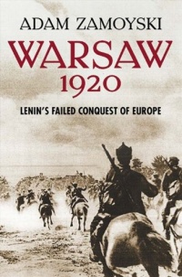 Warsaw 1920: Lenin's Failed Conquest of Europe Warsaw 1920: Lenin's Failed Conquest of Europe